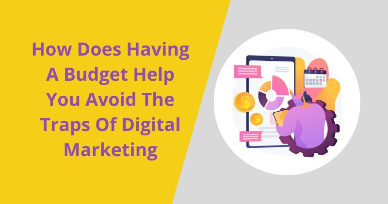 How Does Having A Budget Help You Avoid The Traps Of Digital Marketing