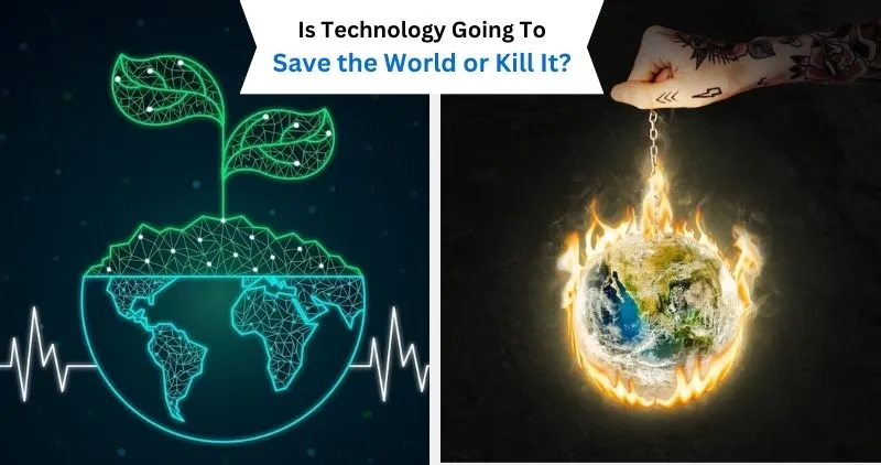 Is Technology Going To Save the World or Kill It