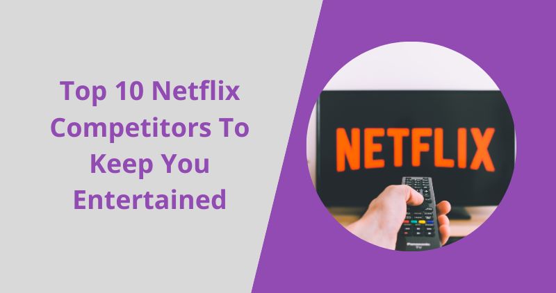 Top 10 Netflix Competitors To Keep You Entertained