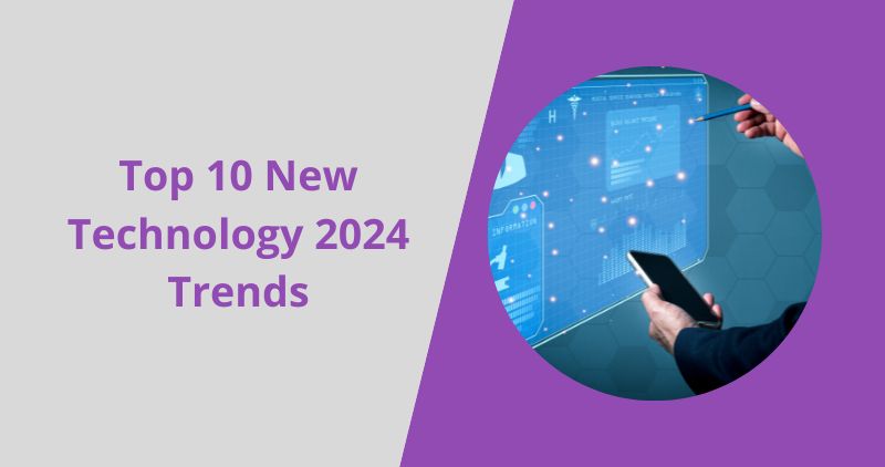 Top 10 New Technology 2024 Trends