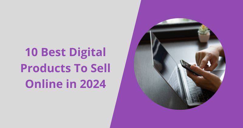 10 Best Digital Products To Sell Online in 2024