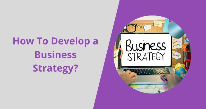 How To Develop a Business Strategy