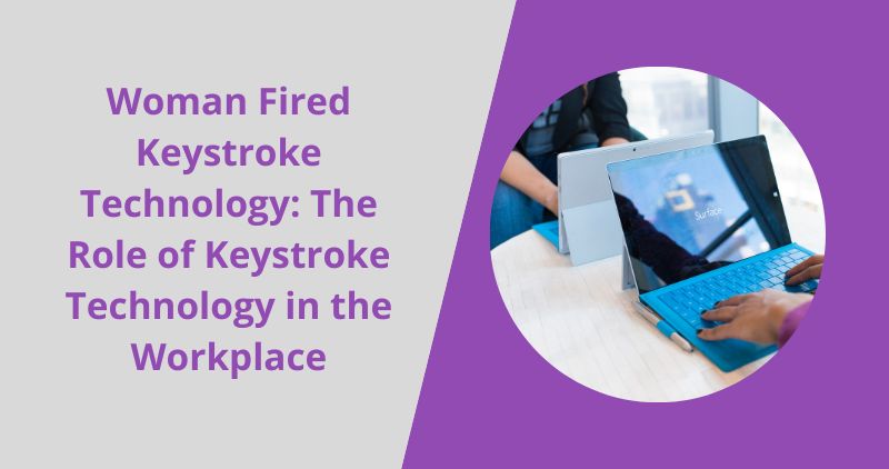 Woman Fired Keystroke Technology